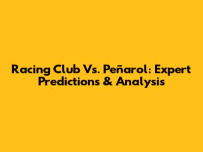 Racing Club Vs. Peñarol: Expert Predictions & Analysis