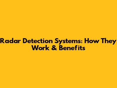 Radar Detection Systems: How They Work & Benefits