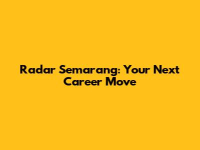 Radar Semarang: Your Next Career Move