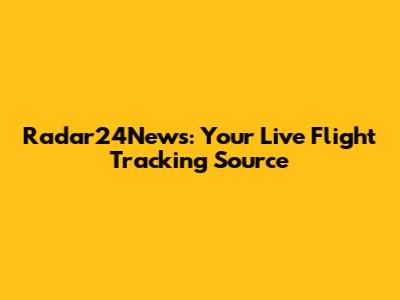 Radar24News: Your Live Flight Tracking Source