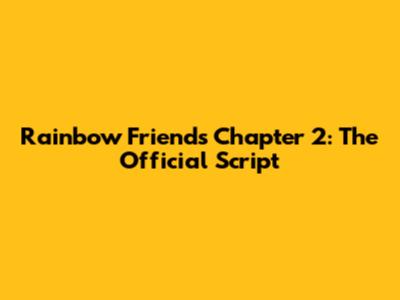 Rainbow Friends Chapter 2: The Official Script