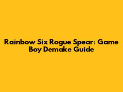 Rainbow Six Rogue Spear: Game Boy Demake Guide