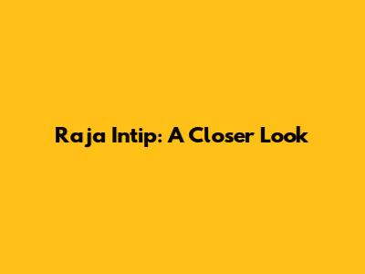 Raja Intip: A Closer Look