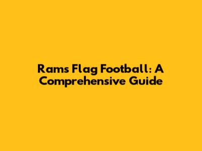 Rams Flag Football: A Comprehensive Guide