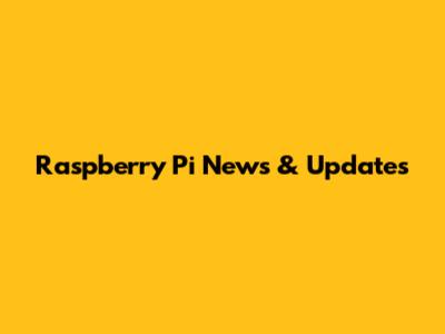 Raspberry Pi News & Updates