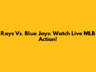 Rays Vs. Blue Jays: Watch Live MLB Action!