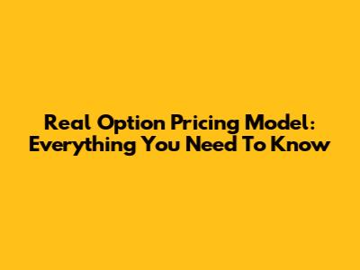 Real Option Pricing Model: Everything You Need To Know