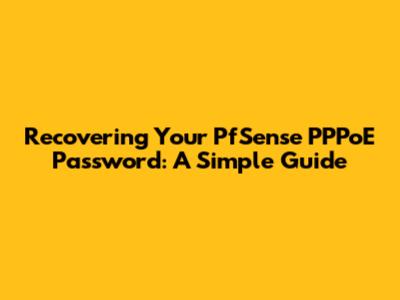 Recovering Your PfSense PPPoE Password: A Simple Guide
