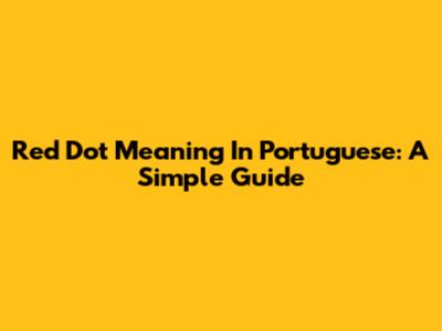 Red Dot Meaning In Portuguese: A Simple Guide