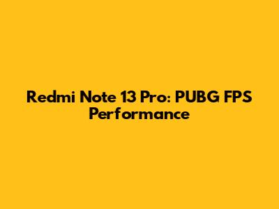 Redmi Note 13 Pro: PUBG FPS Performance