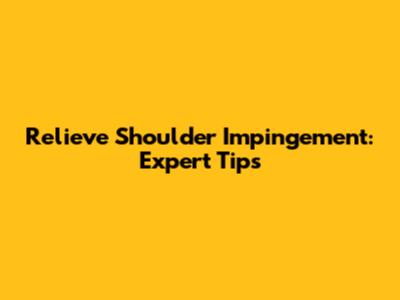 Relieve Shoulder Impingement: Expert Tips
