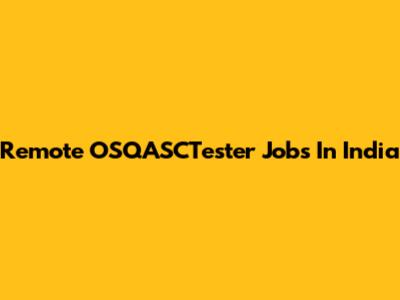 Remote OSQASCTester Jobs In India