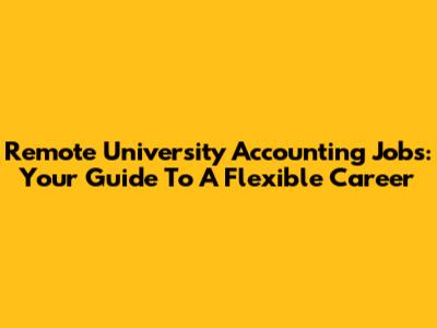 Remote University Accounting Jobs: Your Guide To A Flexible Career