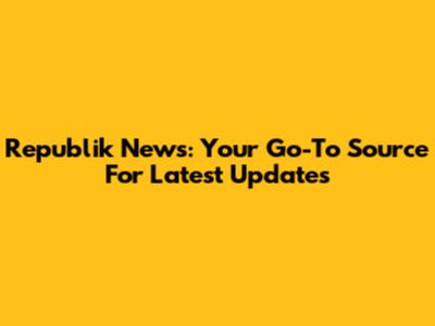 Republik News: Your Go-To Source For Latest Updates