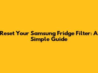 Reset Your Samsung Fridge Filter: A Simple Guide