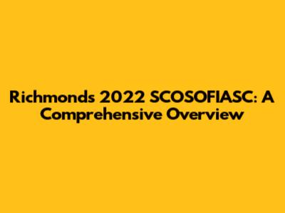 Richmond's 2022 SCOSOFIASC: A Comprehensive Overview
