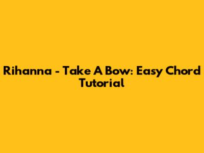 Rihanna - Take A Bow: Easy Chord Tutorial