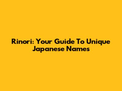 Rinori: Your Guide To Unique Japanese Names