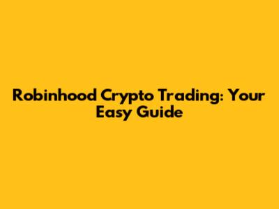 Robinhood Crypto Trading: Your Easy Guide