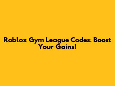 Roblox Gym League Codes: Boost Your Gains!