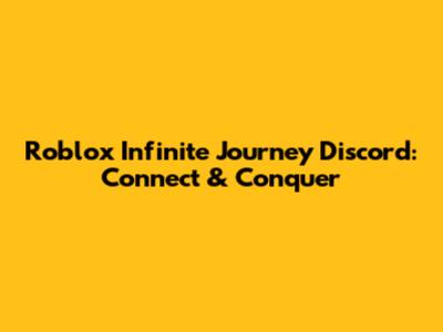 Roblox Infinite Journey Discord: Connect & Conquer