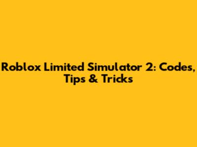 Roblox Limited Simulator 2: Codes, Tips & Tricks