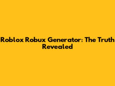 Roblox Robux Generator: The Truth Revealed