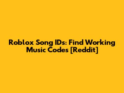 Roblox Song IDs: Find Working Music Codes [Reddit]