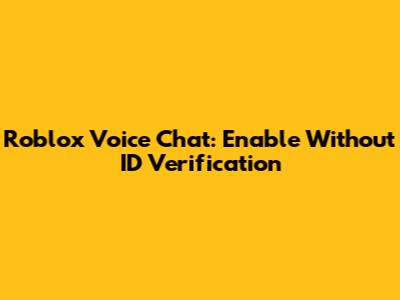 Roblox Voice Chat: Enable Without ID Verification