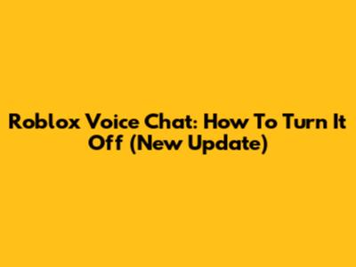 Roblox Voice Chat: How To Turn It Off (New Update)
