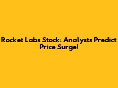 Rocket Lab's Stock: Analysts Predict Price Surge!