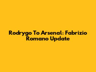 Rodrygo To Arsenal: Fabrizio Romano Update