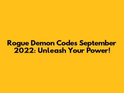 Rogue Demon Codes September 2022: Unleash Your Power!