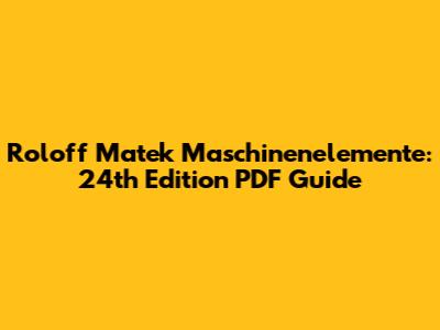 Roloff Matek Maschinenelemente: 24th Edition PDF Guide