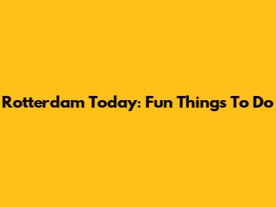 Rotterdam Today: Fun Things To Do