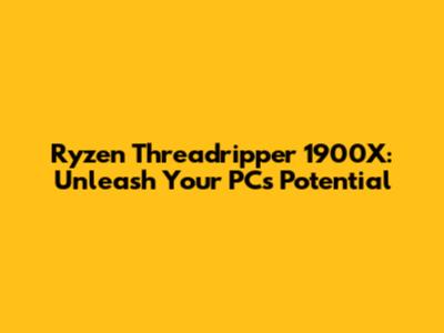 Ryzen Threadripper 1900X: Unleash Your PC's Potential