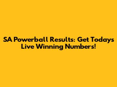 SA Powerball Results: Get Today's Live Winning Numbers!