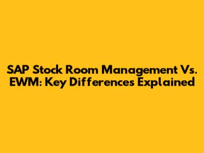 SAP Stock Room Management Vs. EWM: Key Differences Explained
