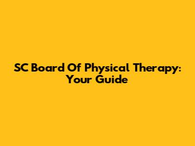 SC Board Of Physical Therapy: Your Guide