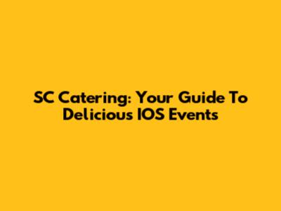SC Catering: Your Guide To Delicious IOS Events