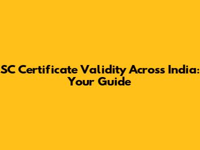 SC Certificate Validity Across India: Your Guide
