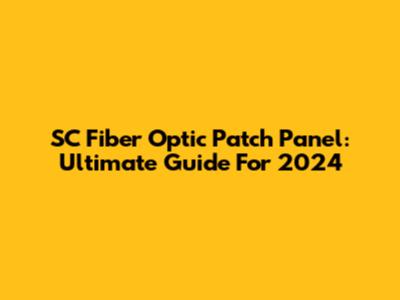 SC Fiber Optic Patch Panel: Ultimate Guide For 2024