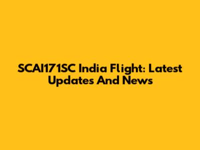 SCAI171SC India Flight: Latest Updates And News