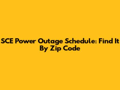SCE Power Outage Schedule: Find It By Zip Code