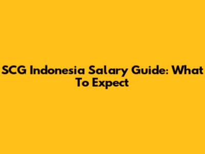 SCG Indonesia Salary Guide: What To Expect