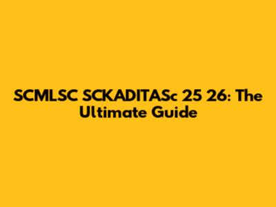 SCMLSC SCKADITASc 25 26: The Ultimate Guide
