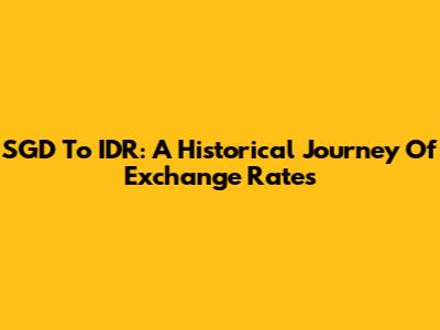 SGD To IDR: A Historical Journey Of Exchange Rates