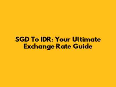 SGD To IDR: Your Ultimate Exchange Rate Guide
