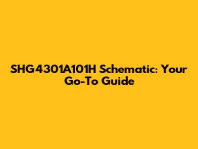 SHG4301A101H Schematic: Your Go-To Guide