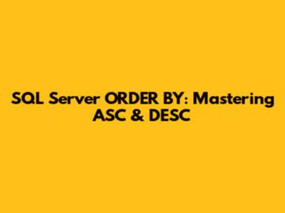SQL Server ORDER BY: Mastering ASC & DESC